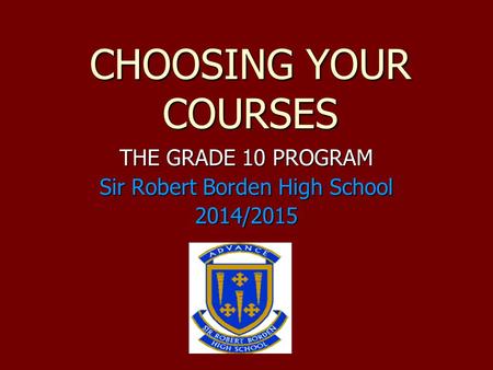 THE GRADE 10 PROGRAM Sir Robert Borden High School 2014/2015