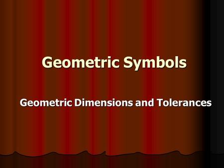 Geometric Dimensions and Tolerances