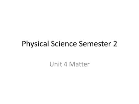 Physical Science Semester 2 Unit 4 Matter. 2/3/14 Week of 2/3 to 2/7 Entry Task What are the “two pillars of science” that Einstein’s famous equation.