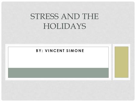 BY: VINCENT SIMONE STRESS AND THE HOLIDAYS. TYPES OF STRESS Eustress Stress that results in positive consequences such as enhanced performance or personal.