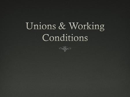 Opposition to UnionsOpposition to Unions  There were no laws giving workers the right to organize or requiring owners to negotiate with them, leaving.