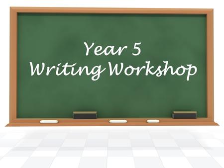 Year 5 Writing Workshop. English What do your children learn? Taught every year. Assessed at the end of each key stage. Phonics - letters and sounds becoming.