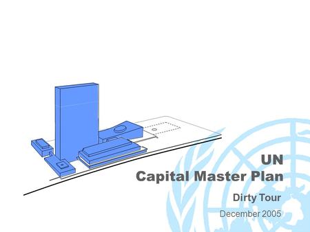 Dirty Tour December 2005 UN Capital Master Plan. 2 Dirty Tour- introduction The UN building was a state-of-the-art, code compliant structure when it was.