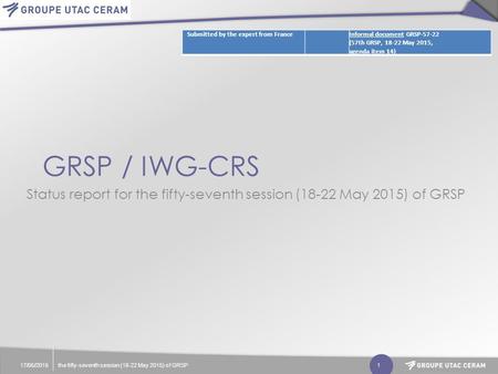 GRSP / IWG-CRS Status report for the fifty-seventh session (18-22 May 2015) of GRSP 17/05/2015the fifty-seventh session (18-22 May 2015) of GRSP1 Submitted.