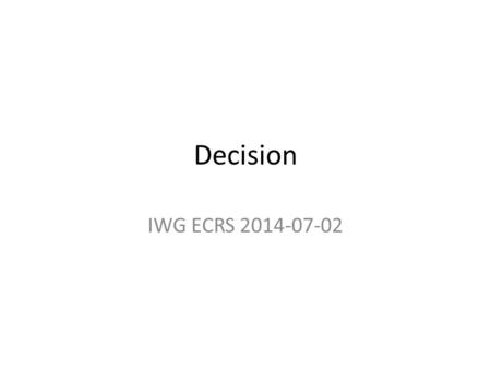 Decision IWG ECRS 2014-07-02. General If no agreement can be found before the GRSP 56th meeting, GRSP should decide on the chairman proposal.