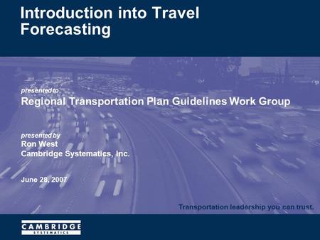 Transportation leadership you can trust. presented to Regional Transportation Plan Guidelines Work Group presented by Ron West Cambridge Systematics, Inc.