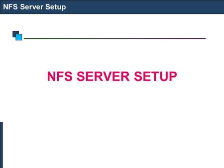 NFS Server Setup NFS SERVER SETUP. Network File Service NFS Server Setup Allows to share Directories between UNIX Systems Daemons: netfs, nfs, nfslock.
