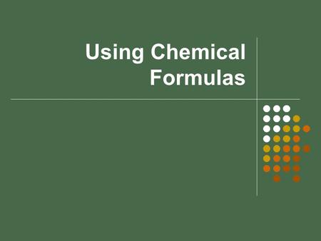 Using Chemical Formulas