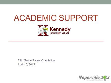 ACADEMIC SUPPORT Fifth Grade Parent Orientation April 16, 2015.