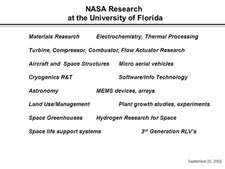 NASA Research at the University of Florida September 25, 2002 Materials ResearchElectrochemistry, Thermal Processing Turbine, Compressor, Combustor, Flow.