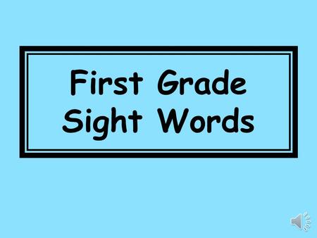 First Grade Sight Words over 115 new 116 sound 117.