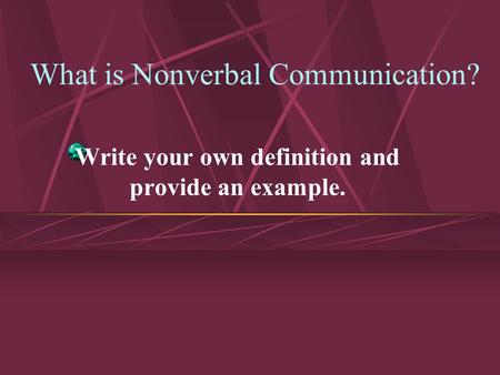 What is Nonverbal Communication? Write your own definition and provide an example.