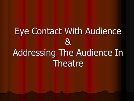 Eye Contact With Audience & Addressing The Audience In Theatre.