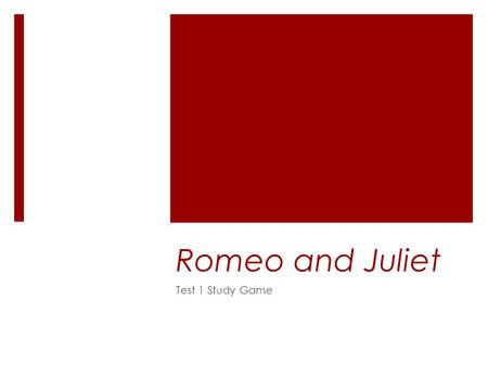 Romeo and Juliet Test 1 Study Game. Elizabeth I  Who was queen when William Shakespeare wrote most of his plays?