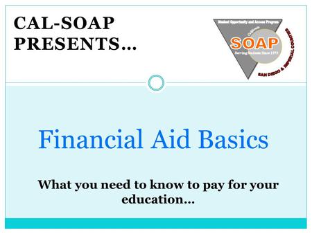 CAL-SOAP PRESENTS… Financial Aid Basics. How much does college cost?