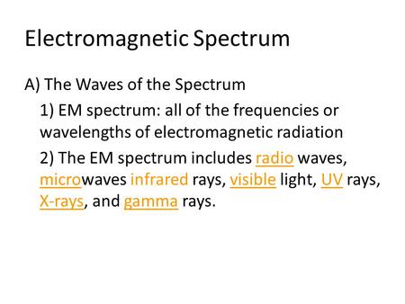 Electromagnetic Spectrum A) The Waves of the Spectrum 1) EM spectrum: all of the frequencies or wavelengths of electromagnetic radiation 2) The EM spectrum.