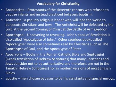 Vocabulary for Christianity Anabaptists – Protestants of the sixteenth century who refused to baptize infants and instead practiced believers baptism.