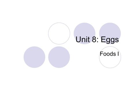 Unit 8: Eggs Foods I.