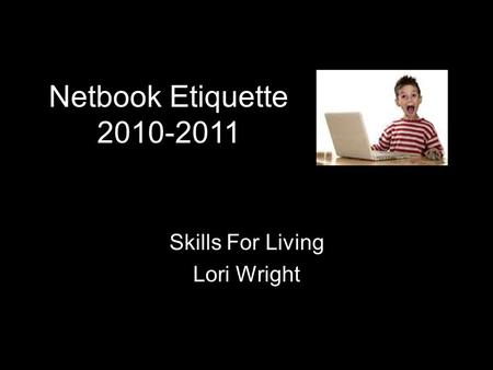 Skills For Living Lori Wright Netbook Etiquette 2010-2011.