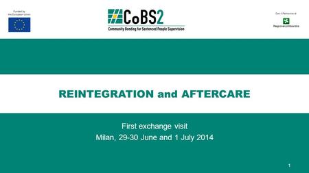 REINTEGRATION and AFTERCARE First exchange visit Milan, 29-30 June and 1 July 2014 1.
