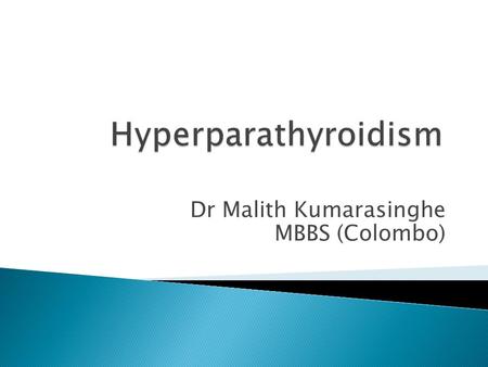 Dr Malith Kumarasinghe MBBS (Colombo).  Swedish Medical Student  Discovered Parathyroid gland In 1880  Last major organ Identified in humans.