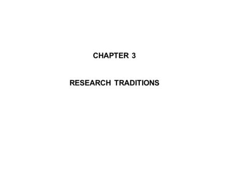 CHAPTER 3 RESEARCH TRADITIONS.