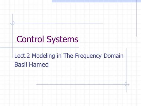 Lect.2 Modeling in The Frequency Domain Basil Hamed