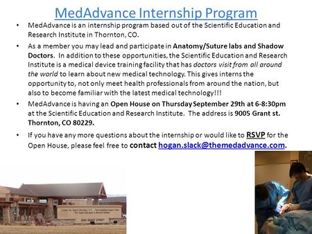 MedAdvance Internship Program MedAdvance is an internship program based out of the Scientific Education and Research Institute in Thornton, CO. As a member.