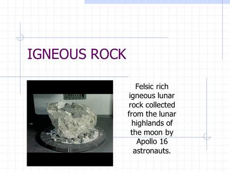 IGNEOUS ROCK Felsic rich igneous lunar rock collected from the lunar highlands of the moon by Apollo 16 astronauts.