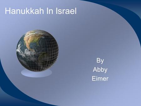 Hanukkah In Israel By Abby Eimer. Israel Israel is in Asia The languages of Hebrew and Arabic are spoken there People in Israel celebrate Hanukkah.