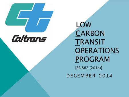 LOW CARBON TRANSIT OPERATIONS PROGRAM [SB 862 (2014)] DECEMBER 2014.