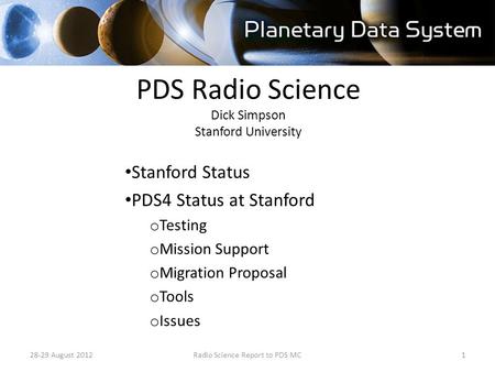 PDS Radio Science Dick Simpson Stanford University Stanford Status PDS4 Status at Stanford o Testing o Mission Support o Migration Proposal o Tools o Issues.