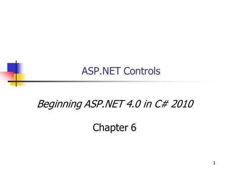 11 ASP.NET Controls Beginning ASP.NET 4.0 in C# 2010 Chapter 6.