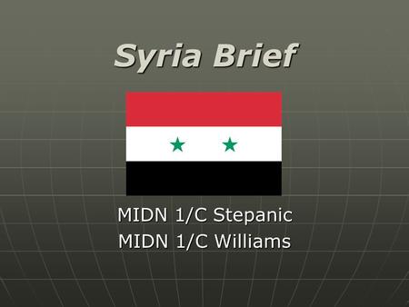 Syria Brief MIDN 1/C Stepanic MIDN 1/C Williams. Map of Syria.