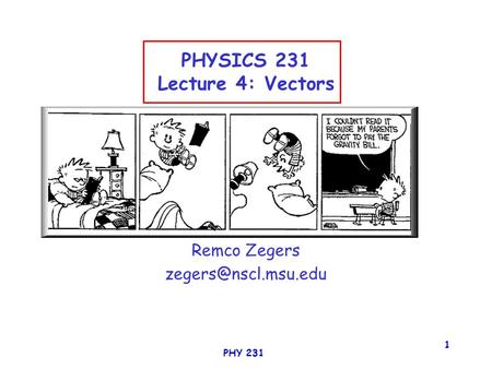 PHY 231 1 PHYSICS 231 Lecture 4: Vectors Remco Zegers