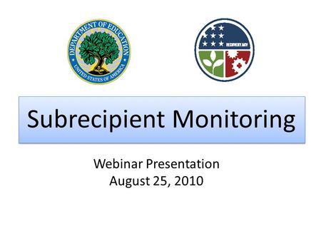 Subrecipient Monitoring Webinar Presentation August 25, 2010.