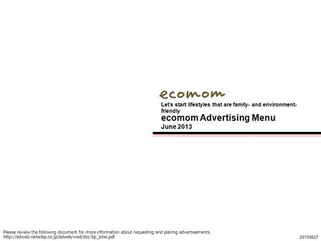 1 ecomom Advertising Menu June 2013 Let’s start lifestyles that are family- and environment- friendly 20130627 Please review the following document for.