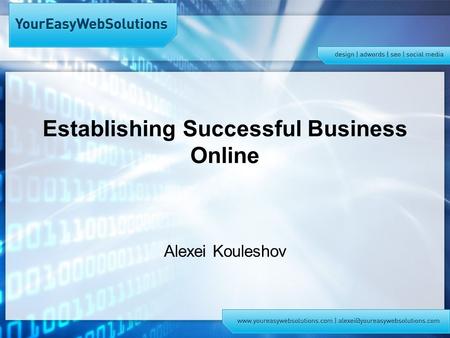 Establishing Successful Business Online Alexei Kouleshov.