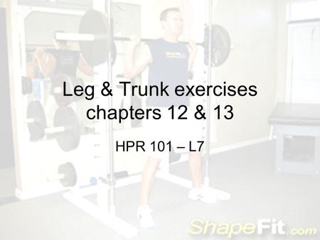 Leg & Trunk exercises chapters 12 & 13