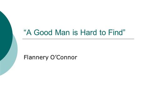 “A Good Man is Hard to Find” Flannery O’Connor. Flannery O’Connor 1925-1964.