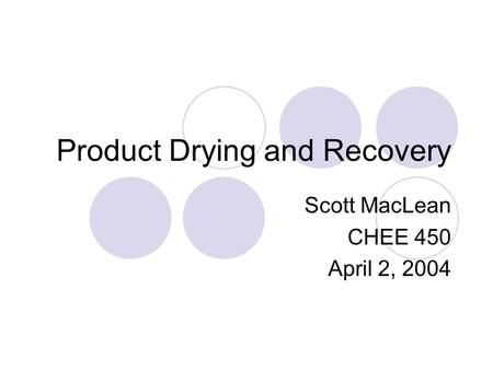 Product Drying and Recovery Scott MacLean CHEE 450 April 2, 2004.