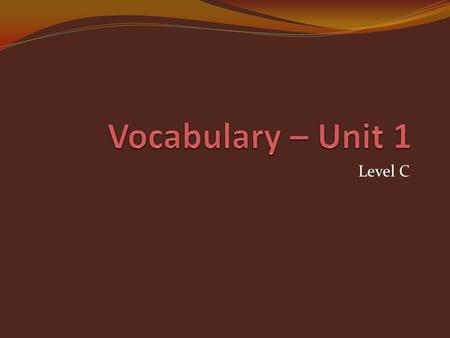 Vocabulary – Unit 1 Level C.