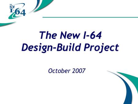 The New I-64 Design-Build Project October 2007. 2 Three Design-Build Contracts Legislative authorization in 2004 I-64, St. Louis –Awarded November 2006.