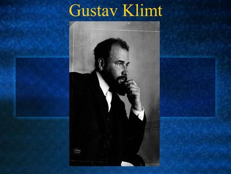 Gustav Klimt. Gustav Klimt Style: Art Nouveau & Symbolism Gustav Klimt Style: Art Nouveau & Symbolism P.O.B: Baumgarten, Austria Birth: 1862Death: 1918.