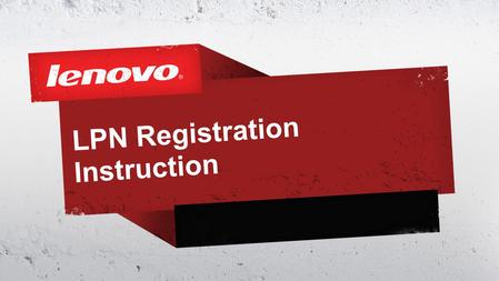 LPN Registration Instruction. 2© 2011 Lenovo Confidential. All rights reserved.  Go to www.lenovo.com/partner/europe and select your countrywww.lenovo.com/partner/europe.