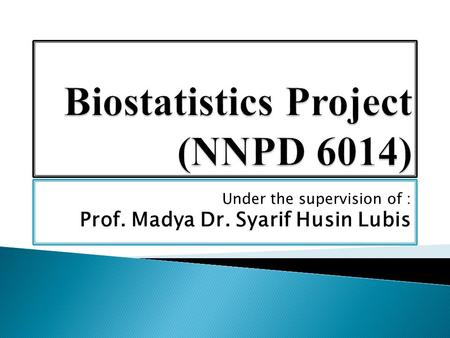 Under the supervision of : Prof. Madya Dr. Syarif Husin Lubis.