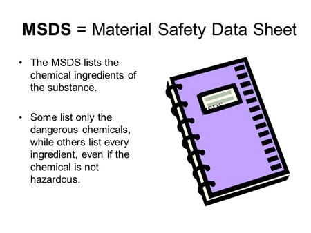 MSDS = Material Safety Data Sheet