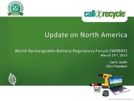 Rayovac: A Review of Battery Recycling February 20, 2015 Update on North America World Rechargeable Battery Regulatory Forum (WRBRF) March 23 rd, 2015.