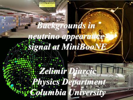 10/24/2005Zelimir Djurcic-PANIC05-Santa Fe Zelimir Djurcic Physics Department Columbia University Backgrounds in Backgrounds in neutrino appearance signal.