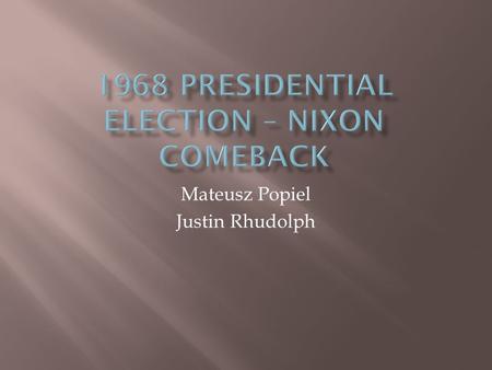Mateusz Popiel Justin Rhudolph. The United States presidential election of 1968 was a wrenching national experience, and included the assassination of.